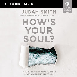 Simge resmi How's Your Soul?: Audio Bible Studies: Why Everything that Matters Starts with the Inside You