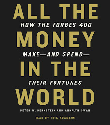 Icon image All the Money in the World: How the Forbes 400 Make--and Spend--Their Fortunes
