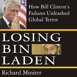 Icon image Losing Bin Laden: How Bill Clinton's Failures Unleashed Global Terror