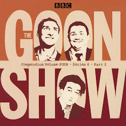 Icon image The Goon Show Compendium Volume Four: Series 6, Part 2: Episodes from the classic BBC radio comedy series