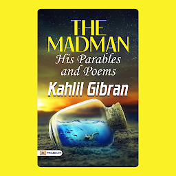 Imagen de ícono de The Madman His Parables and Poems: His Parables and Poems – Audiobook: The Madman: Kahlil Gibran's Poetic and Philosophical Parables