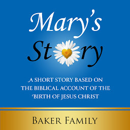Icon image Mary's Story: A Short Story Based on the Biblical Account of the Birth of Jesus Christ
