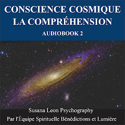 Icon image Conscience cosmique: Audiobook 2 - La compréhension