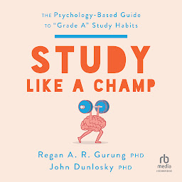 Icon image Study Like a Champ: The Psychology Based Guide to “Grade A” Study Habits