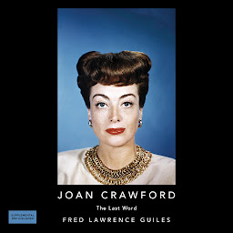 Icon image Joan Crawford: The Last Word: Fred Lawrence Guiles Hollywood Collection