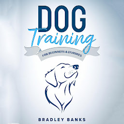 Icon image Dog Training for Beginners & Dummies: Raise Your Pet with Confidence
