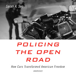 Icon image Policing the Open Road: How Cars Transformed American Freedom
