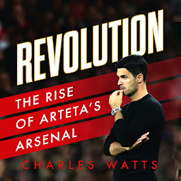 Icon image Revolution: The Rise of Arteta’s Arsenal