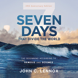 Icon image Seven Days that Divide the World, 10th Anniversary Edition: The Beginning According to Genesis and Science