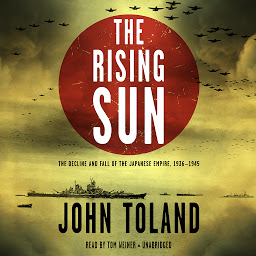 Icon image The Rising Sun: The Decline and Fall of the Japanese Empire, 1936–1945