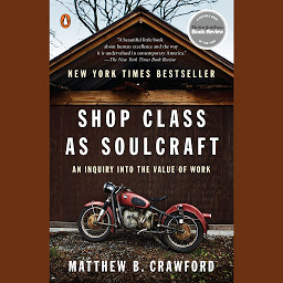 Obraz ikony: Shop Class as Soulcraft: An Inquiry into the Value of Work