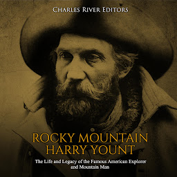 Obraz ikony: Rocky Mountain Harry Yount: The Life and Legacy of the Famous American Explorer and Mountain Man