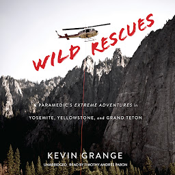 Icon image Wild Rescues: A Paramedic’s Extreme Adventures in Yosemite, Yellowstone, and Grand Teton