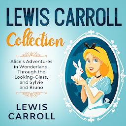 Icon image Lewis Carroll Collection: Alice's Adventures in Wonderland, Through the Looking-Glass, and Sylvie and Bruno