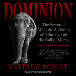 Icon image Dominion: The Power of Man, the Suffering of Animals, and the Call to Mercy