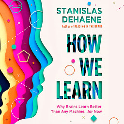 Icon image How We Learn: Why Brains Learn Better Than Any Machine . . . for Now