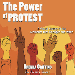 Icon image The Power of Protest: A Visual History of the Moments That Changed the World