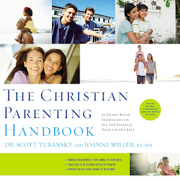 Symbolbild für The Christian Parenting Handbook: 50 Heart-Based Strategies for All the Stages of Your Child's Life