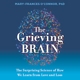 Obraz ikony: The Grieving Brain: The Surprising Science of How We Learn from Love and Loss