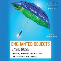 Icon image Enchanted Objects: Design, Human Desire, and the Internet of Things