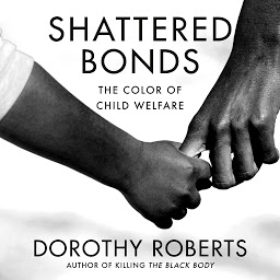 Icon image Shattered Bonds: The Color of Child Welfare