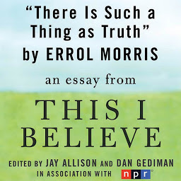 Imaginea pictogramei There is Such a Thing as Truth: A "This I Believe" Essay