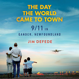 Icon image The Day the World Came to Town: 9/11 in Gander, Newfoundland