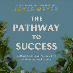 Icon image The Pathway to Success: Letting God Lead You to a Life of Meaning and Purpose