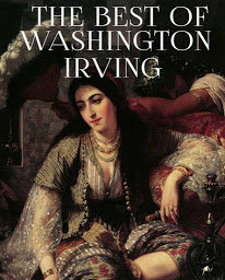 Icon image The Best of Washington Irving: The Legend of Sleepy Hollow / Rip Van Winkle / Tales of the Alhambra