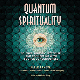 Obraz ikony: Quantum Spirituality: Science, Gnostic Mysticism, and Connecting with Source Consciousness