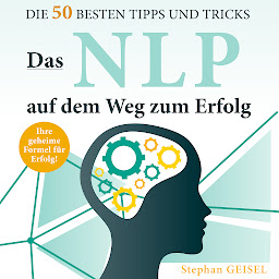 Изображение на иконата за Das NLP auf dem Weg zum Erfolg - Die 50 besten Tipps und Tricks (Ungekürzt)