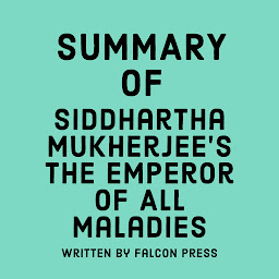 Symbolbild für Summary of Siddhartha Mukherjee's The Emperor of All Maladies