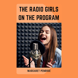 Icon image THE RADIO GIRLS ON THE PROGRAM: THE RADIO GIRLS ON THE PROGRAM: Bestseller books of All Time