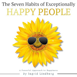 Icon image Happiness: The Habits of Exceptionally Happy People - A Powerful Approach to Happiness