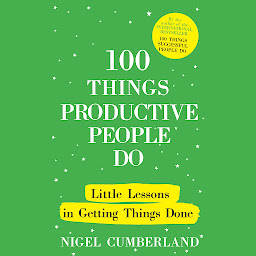 Icon image 100 Things Productive People Do: Little lessons in getting things done