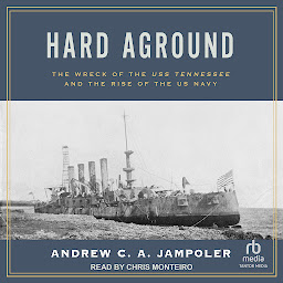 Icon image Hard Aground: The Wreck of the USS Tennessee and the Rise of the US Navy