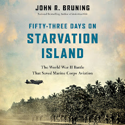 Icon image Fifty-Three Days on Starvation Island: The World War II Battle That Saved Marine Corps Aviation
