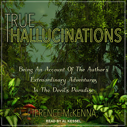 Icon image True Hallucinations: Being an Account of the Author's Extraordinary Adventures in the Devil's Paradise