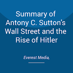 Icon image Summary of Antony C. Sutton's Wall Street and the Rise of Hitler