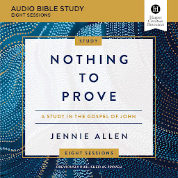 Icon image Nothing to Prove: Audio Bible Studies: Eight-Session Bible Study in the Gospel of John