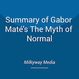 Icon image Summary of Gabor Maté's The Myth of Normal