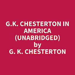 Obraz ikony: G.K. Chesterton in America (Unabridged): optional