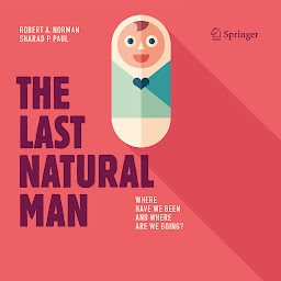 Obraz ikony: The Last Natural Man: Where Have We Been and Where Are We Going? Digitally narrated using a synthesized voice