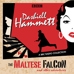 Icon image Dashiell Hammett: The Maltese Falcon & other adventures: A BBC Radio Collection