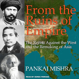 Icon image From the Ruins of Empire: The Revolt Against the West and the Remaking of Asia