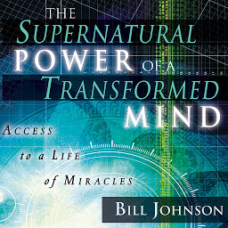 صورة رمز The Supernatural Power of a Transformed Mind: Access to a Life of Miracles