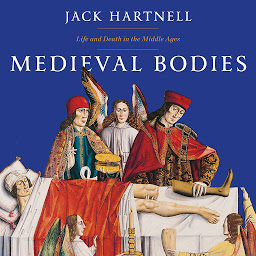 Icon image Medieval Bodies: Life and Death in the Middle Ages