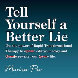Obraz ikony: Tell Yourself a Better Lie: Use the power of Rapid Transformational Therapy to edit your story and rewrite your life.