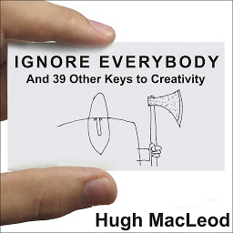 Icon image Ignore Everybody: And 39 Other Keys to Creativity
