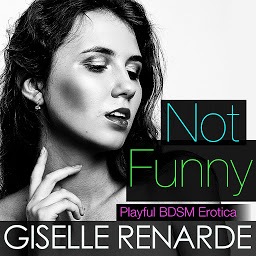 Icon image Not Funny: Playful BDSM Erotica